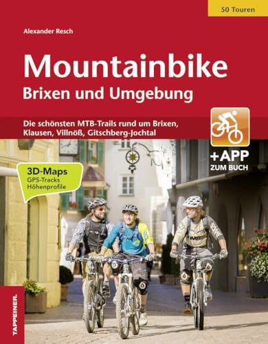 Mountainbike Brixen und Umgebung: Die schönsten MTB-Trails rund um Brixen, Klausen, Villnöß, Gitschberg- Jochtal