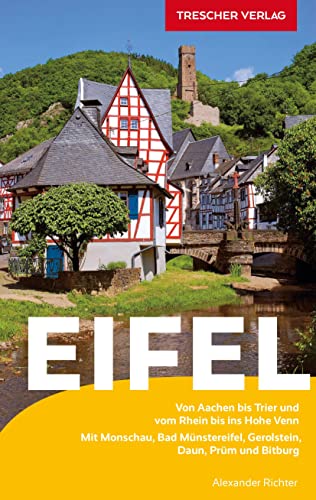 TRESCHER Reiseführer Eifel: Von Aachen bis Trier und vom Rhein bis ins Hohe Venn - Mit Monschau, Bad Münstereifel, Gerolstein, Daun, Prüm und Bitburg