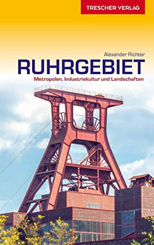 TRESCHER Reiseführer Ruhrgebiet: Metropolen, Industriekultur und Landschaften von Trescher Verlag GmbH