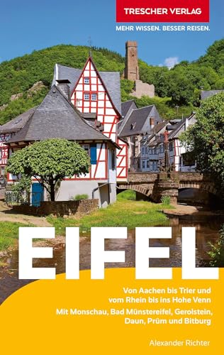 TRESCHER Reiseführer Eifel: Von Aachen bis Trier und vom Rhein bis ins Hohe Venn. Mit Monschau, Bad Münstereifel, Gerolstein, Daun, Prüm und Bitburg