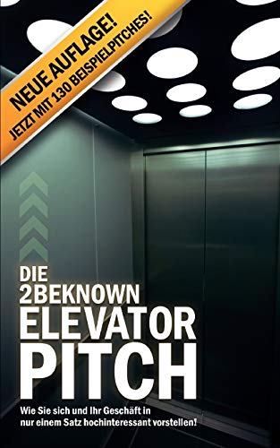 Die 2BEKNOWN Elevator Pitch: Wie Sie sich und Ihr Geschäft in nur einem Satz hochinteressant vorstellen!