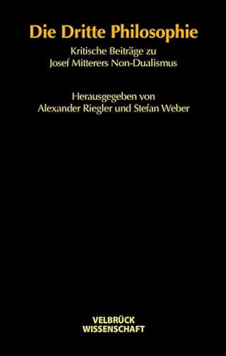 Die Dritte Philosophie: Kritische Beiträge zu Josef Mitterers Non-Dualismus