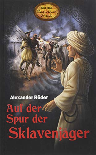 Auf der Spur der Sklavenjäger - Karl Mays Magischer Orient, Band 6 von Karl-May-Verlag