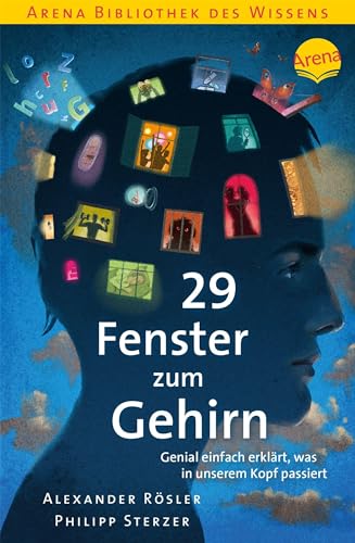 29 Fenster zum Gehirn. Genial einfach erklärt, was in unserem Kopf passiert: Arena Bibliothek des Wissens von Arena