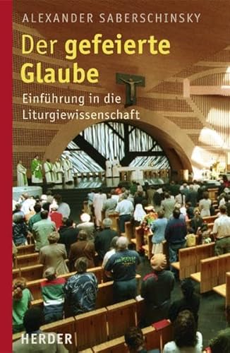 Der gefeierte Glaube: Einführung in die Liturgiewissenschaft