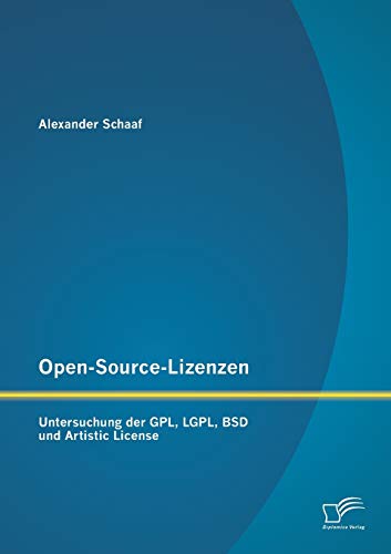 Open-Source-Lizenzen: Untersuchung der Gpl, Lgpl, Bsd und Artistic License von Diplomica Verlag