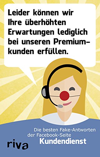 Leider können wir Ihre überhöhten Erwartungen lediglich bei unseren Premiumkunden erfüllen.: Die besten Fake-Antworten der Facebook-Seite Kundendienst von RIVA
