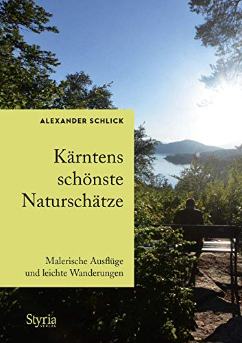 Kärntens schönste Naturschätze: Malerische Ausflüge und leichte Wanderungen von Styria Verlag