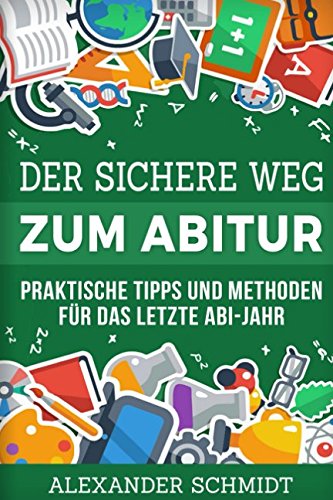 Der sichere Weg zum Abitur: Praktische Tipps und Methoden für das letzte Abi-Jahr von Independently published