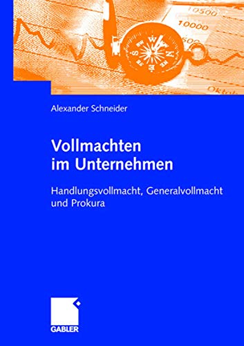 Vollmachten im Unternehmen: Handlungsvollmacht, Generalvollmacht und Prokura (German Edition) von Gabler Verlag