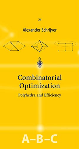 Combinatorial Optimization: Polyhedra and Efficiency (Algorithms and Combinatorics, 24, Band 24)