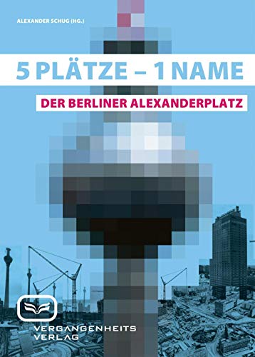 5 Plätze - 1 Name. Der Berliner Alexanderplatz