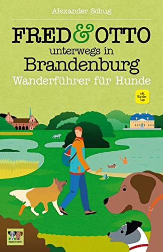 FRED & OTTO unterwegs in Brandenburg: Wanderführer für Hunde