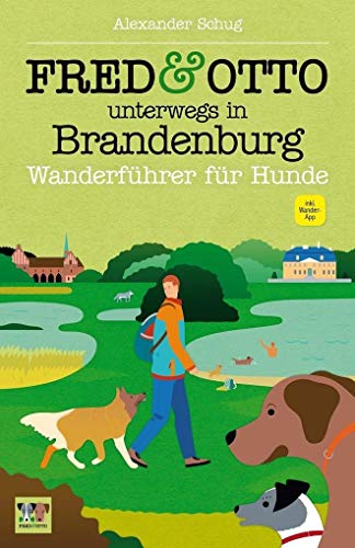 FRED & OTTO unterwegs in Brandenburg: Wanderführer für Hunde von FRED & OTTO