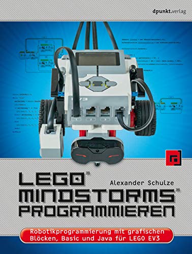 LEGO® MINDSTORMS® programmieren: Robotikprogrammierung mit grafischen Blöcken, Basic und Java für LEGO EV3