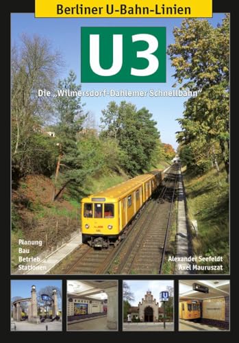 Berliner U-Bahn-Linien: U3 - Die Wilmersdorf-Dahlemer Schnellbahn: Die Wilmersdorf-Dahlemer Schnellbahn. Planung, Bau, Betrieb, Stationen. Planung, Bau, Betrieb, Stationen