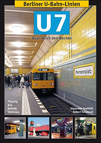 Berliner U-Bahn-Linien: U7: Quer durch den Westen von Schwandl, Robert Verlag