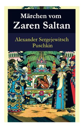 Märchen vom Zaren Saltan: Märchen vom Zaren Saltan, von seinem Sohn, dem berühmten, mächtigen Recken Fürst Gwidon Saltanowitsch, und von der wunderschönen Schwanenprinzessin von E-Artnow