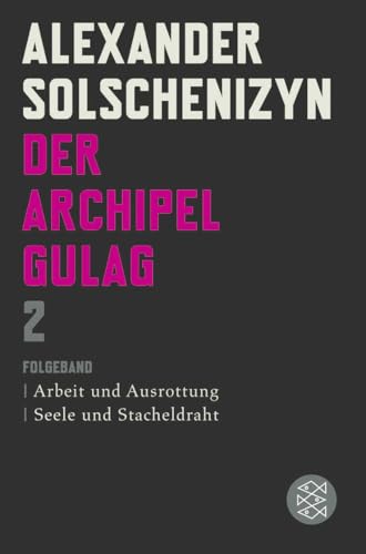 Der Archipel GULAG II: Folgeband Arbeit und Ausrottung Seele und Stacheldraht