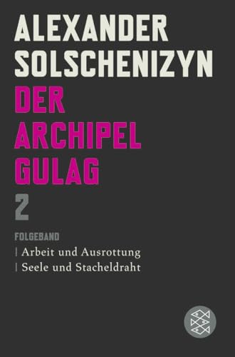 Der Archipel GULAG II: Folgeband Arbeit und Ausrottung Seele und Stacheldraht von FISCHERVERLAGE