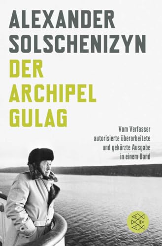 Der Archipel GULAG: Vom Verfasser autorisierte überarbeitete und gekürzte Ausgabe in einem Band von FISCHERVERLAGE