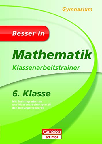 Besser in Mathematik - Klassenarbeitstrainer Gymnasium 6. Klasse von Cornelsen Vlg Scriptor