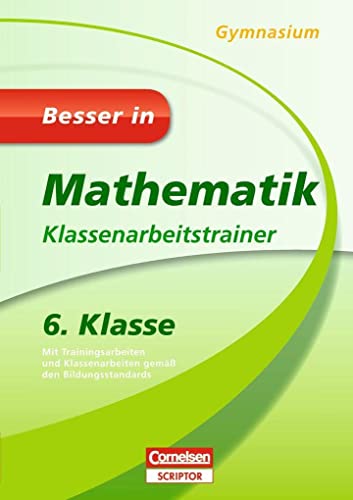 Besser in Mathematik - Klassenarbeitstrainer Gymnasium 6. Klasse