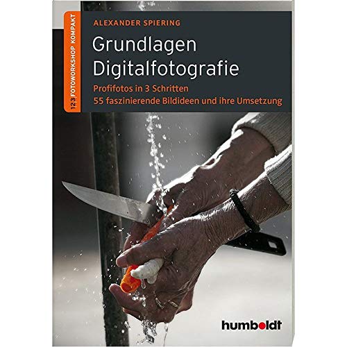 Grundlagen Digitalfotografie: 1,2,3 Fotoworkshop kompakt. Profifotos in 3 Schritten. 55 faszinierende Bildideen und ihre Umsetzung (humboldt - Freizeit & Hobby) von Humboldt