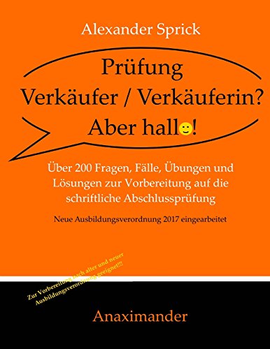 Prüfung Verkäufer / Verkäuferin? Aber hallo!: Über 200 Fragen, Fälle, Übungen und Lösungen zur Vorbereitung auf die schriftliche Abschlussprüfung von Anaximander Verlag