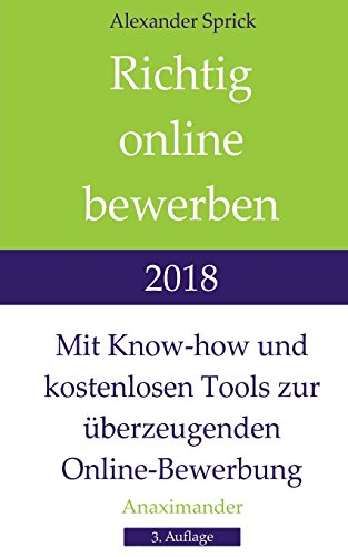 Richtig online bewerben 2018: Mit Know-how und kostenlosen Tools zur überzeugenden Online-Bewerbung von Anaximander Verlag