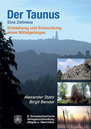 Der Taunus - eine Zeitreise: Entstehung und Entwicklung eines Mittelgebirges
