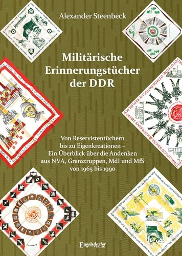 Militärische Erinnerungstücher der DDR: Von Reservistentüchern bis zu Eigenkreationen – Ein Überblick über die Andenken aus NVA, Grenztruppen, MdI und MfS von 1965 bis 1990 von Engelsdorfer Verlag