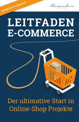 Leitfaden E-Commerce: Der ultimative Start in Online-Shop Projekte von Independently published