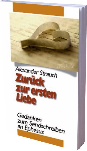 Zurück zur ersten Liebe: Gedanken zum Sendschreiben an Ephesus Zurück zur ersten Liebe: Gedanken zum Sendschreiben an Ephesus