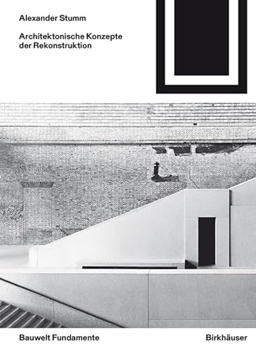Architektonische Konzepte der Rekonstruktion (Bauwelt Fundamente, 159)
