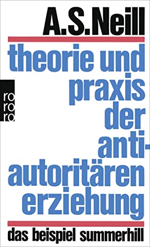 Theorie und Praxis der antiautoritären Erziehung: Das Beispiel Summerhill von Rowohlt Taschenbuch