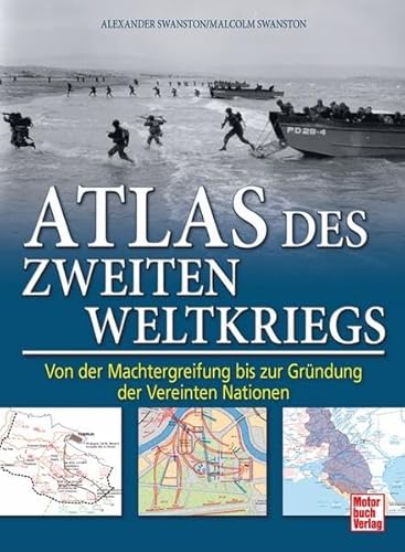 Atlas des Zweiten Weltkriegs: Von der Machtergreifung bis zur Gründung der Vereinten Nationen Atlas des Zweiten Weltkriegs: Von der Machtergreifung bis zur Gründung der Vereinten Nationen