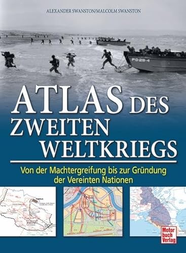 Atlas des Zweiten Weltkriegs: Von der Machtergreifung bis zur Gründung der Vereinten Nationen