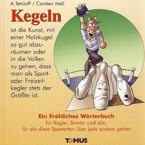 Kegeln: Für Kegler, Bowler und alle, für die diese Sportarten über jede andere gehen von Tomus Verlag GmbH