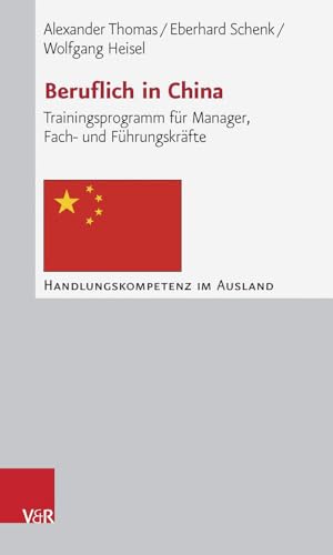 Beruflich in China. Trainingsprogramm für Manager, Fach- und Führungskräfte (Handlungskompetenz im Ausland) von Vandenhoeck and Ruprecht