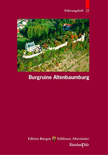 Burgruine Altenbaumburg (Führungshefte der Edition Burgen, Schlösser, Altertümer Rheinland-Pfalz, Band 25) von Schnell & Steiner