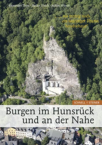 "... wo trotzig noch ein Thurm herabschaut". Burgen im Hunsrück und an der Nahe von Schnell & Steiner