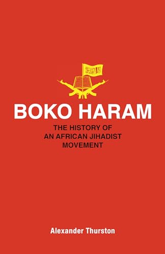 Boko Haram: The History of an African Jihadist Movement (Princeton Studies in Muslim Politics)
