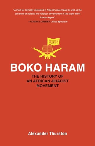 Boko Haram: The History of an African Jihadist Movement (Princeton Studies in Muslim Politics) von Princeton University Press