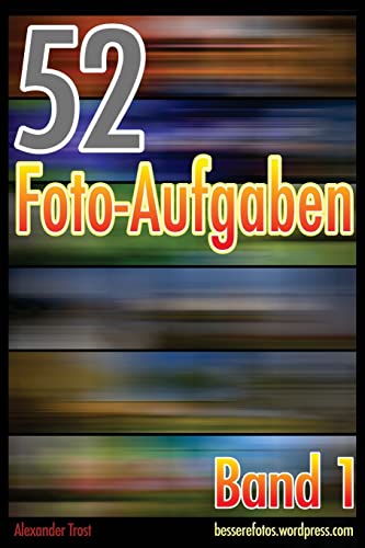 52 Foto-Aufgaben: Band 1 von Createspace Independent Publishing Platform