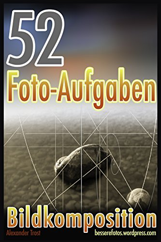 52 Foto-Aufgaben: Bildkomposition (52 Foto-Aufgaben spezial, Band 4)