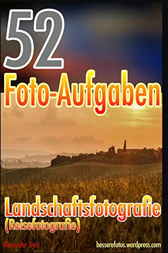 52 Foto-Aufgaben: Landschaftsfotografie (Reisefotografie) (52 Foto-Aufgaben spezial, Band 1)