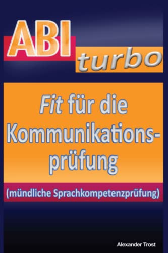 ABIturbo: Fit für die Kommunikationsprüfung: (mündliche Sprachkompetenzprüfung)