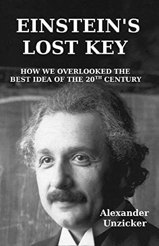 Einstein's Lost Key: How We Overlooked the Best Idea of the 20th Century von CREATESPACE