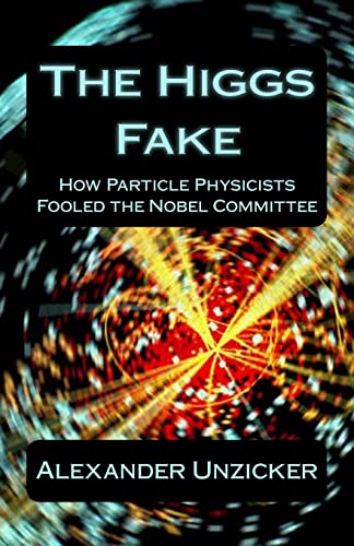 The Higgs Fake: How Particle Physicists Fooled the Nobel Committee von Createspace Independent Publishing Platform